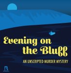Evening on the Bluff, An Unscripted Murder Mystery